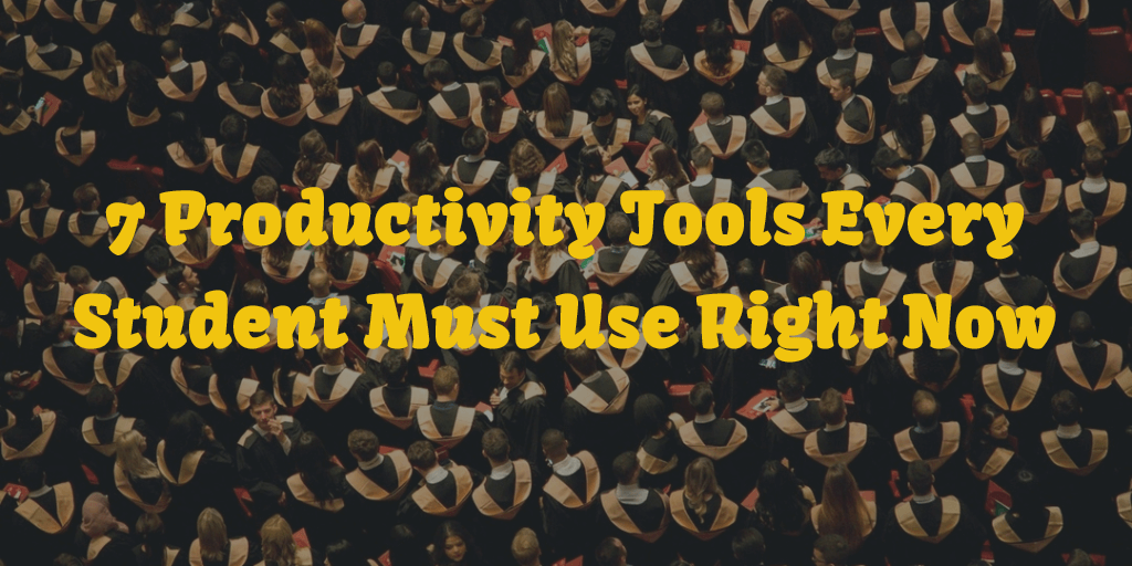 7 Productivity Tools Every Student Must Use Right Now